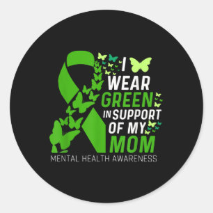 I Wear Green For My Moms Ribbon Mentals Health Awa Classic Round Sticker