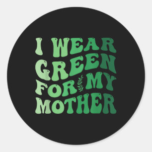 I Wear Green For My Mother Mental Health Awareness Classic Round Sticker