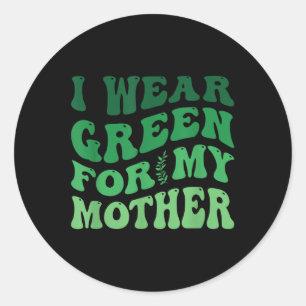 I Wear Green For My Mother Mental Health Awareness Classic Round Sticker