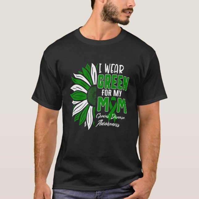 I Wear Green For My Mum Graves' Disease Awareness  T-Shirt (Front)