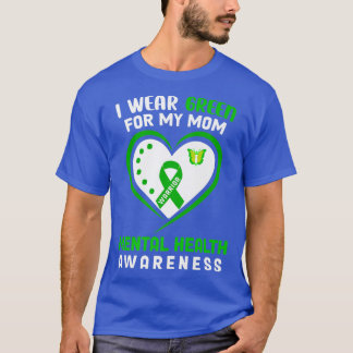 I Wear Green For My Mum Mental Health Awareness Sh T-Shirt