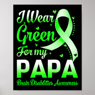 I Wear Green For My Papa Brain Disabilities Awaren Poster