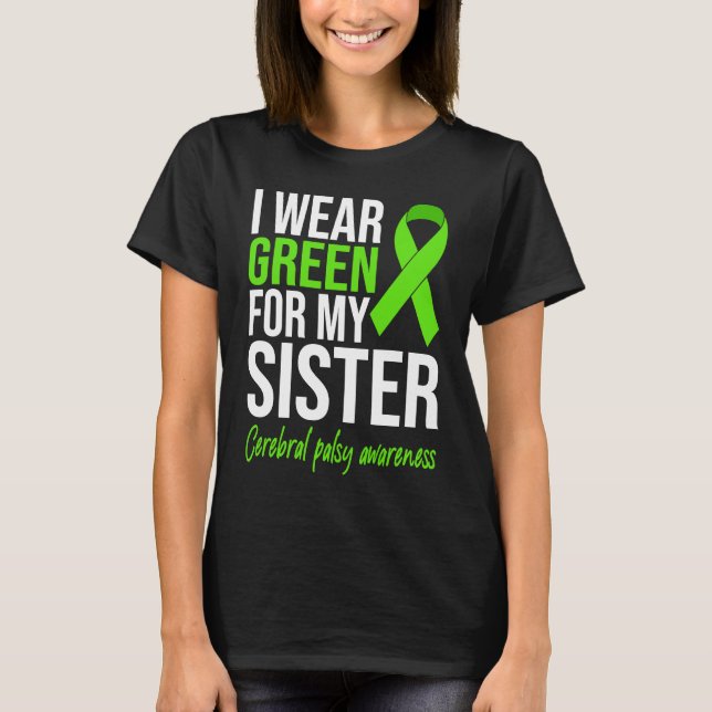 I Wear Green For My Sister Cerebral Palsy Awarenes T-Shirt (Front)