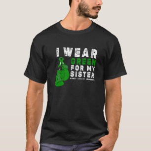 I Wear Green For My Sister Kidney Disease Awarenes T-Shirt
