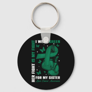 I Wear Green For My Sister Liver Cancer Awareness Key Ring