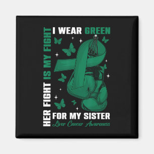 I Wear Green For My Sister Liver Cancer Awareness Magnet