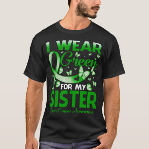 I Wear Green For My SISTER Liver Cancer Awareness  T-Shirt