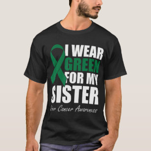I Wear Green For My Sister Liver Cancer Awareness  T-Shirt