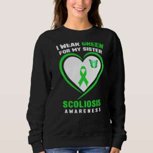 I Wear Green For My Sister Scoliosis Awareness Sweatshirt