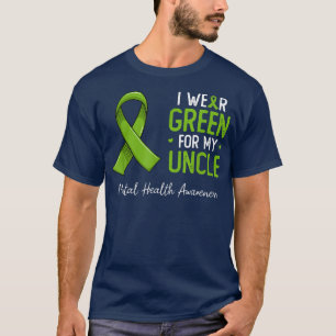I wear green for my Uncle mental health awareness T-Shirt