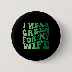 I Wear Green For My Wife Mental Health Awareness G 6 Cm Round Badge