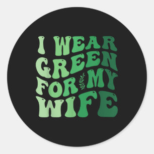 I Wear Green For My Wife Mental Health Awareness G Classic Round Sticker