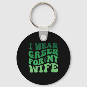 I Wear Green For My Wife Mental Health Awareness G Key Ring
