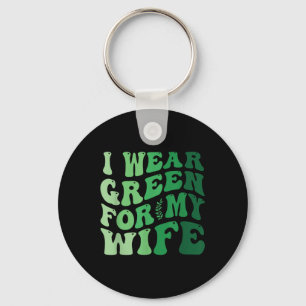 I Wear Green For My Wife Mental Health Awareness G Key Ring