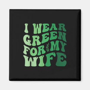 I Wear Green For My Wife Mental Health Awareness G Magnet