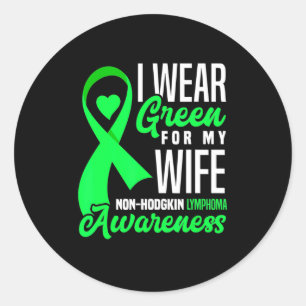 I Wear Green For My Wife NonHodgkin Lymphoma Classic Round Sticker