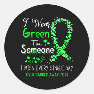 I Wear Green For Someone Liver Cancer Awareness Classic Round Sticker