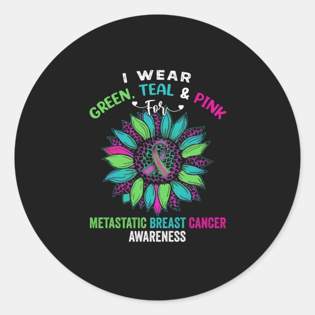 I Wear Green Teal Pink For Metastatic Breast Classic Round Sticker (Front)