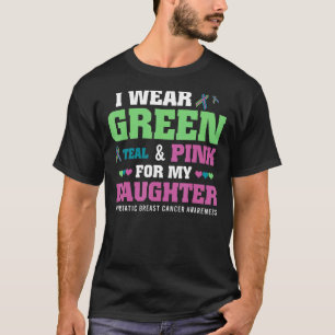 I Wear Green Teal Pink For My Daughter Metastatic T-Shirt