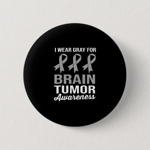 I Wear Grey For Brain Tumour Awareness 6 Cm Round Badge