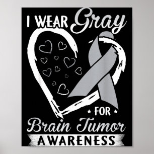 I Wear Grey For Brain Tumour Awareness Poster