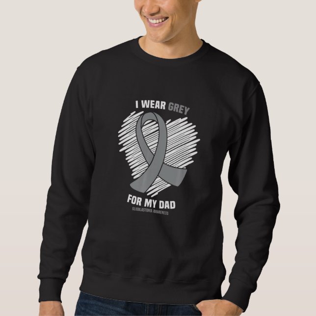 I Wear Grey For My Dad Gbm Glioblastoma Awareness Sweatshirt (Front)