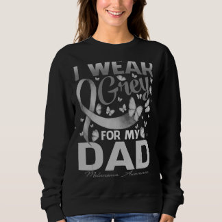 I Wear Grey For My Dad Melanoma Awareness Butterfl Sweatshirt