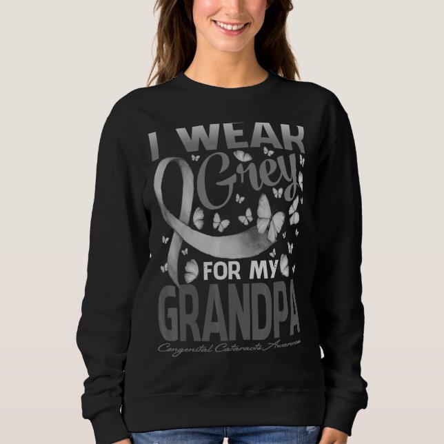 I Wear Grey For My Grandpa Congenital Cataracts Aw Sweatshirt (Front)