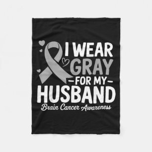 I Wear Grey For My Husband Brain Cancer Awareness Fleece Blanket