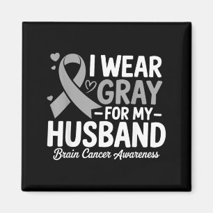 I Wear Grey For My Husband Brain Cancer Awareness Magnet