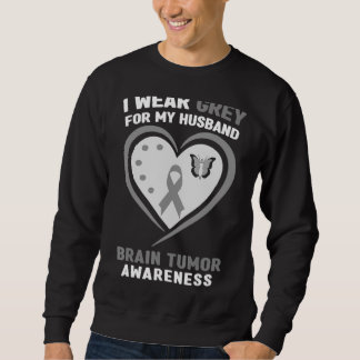 I Wear Grey For My Husband Brain Tumour Awareness Sweatshirt