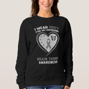I Wear Grey For My Husband Brain Tumour Awareness Sweatshirt