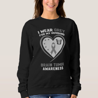 I Wear Grey For My Husband Brain Tumour Awareness Sweatshirt