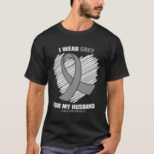 I Wear Grey For My Husband Gbm Glioblastoma Awaren T-Shirt