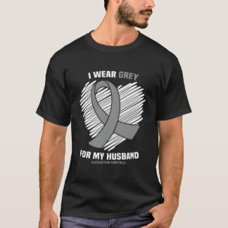 I Wear Grey For My Husband Gbm Glioblastoma Awaren T-Shirt