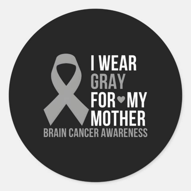 I Wear Grey For My Mother Brain Cancer Awareness G Classic Round Sticker (Front)