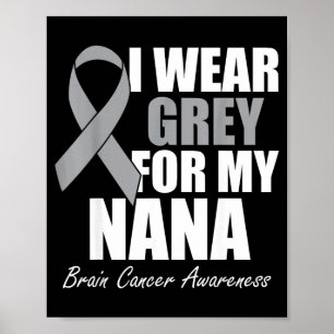 I Wear Grey For My Nana Brain Cancer Awareness Poster