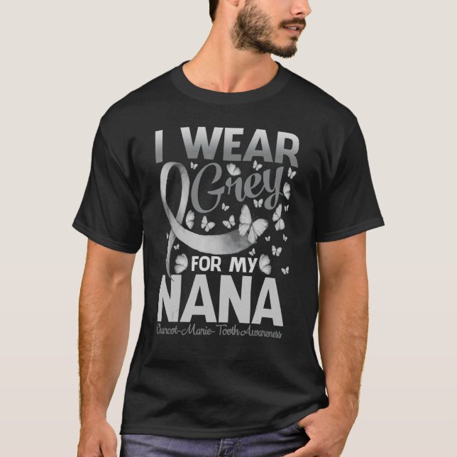 I Wear Grey For My Nana Charcot Marie Tooth Awaren T-Shirt (Front)