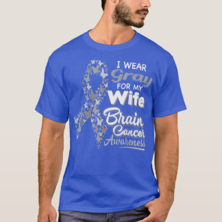 I wear Grey for my Wife  Brain Cancer Awareness  T-Shirt
