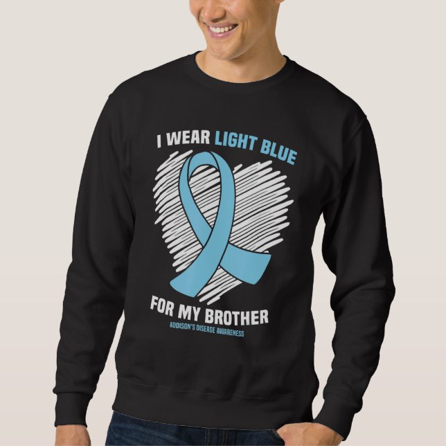 I Wear Light Blue For My Brother Addisonu2019s Dis Sweatshirt (Front)