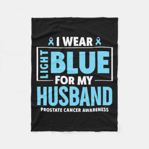 I wear Light Blue for My Husband Prostate Cancer Fleece Blanket