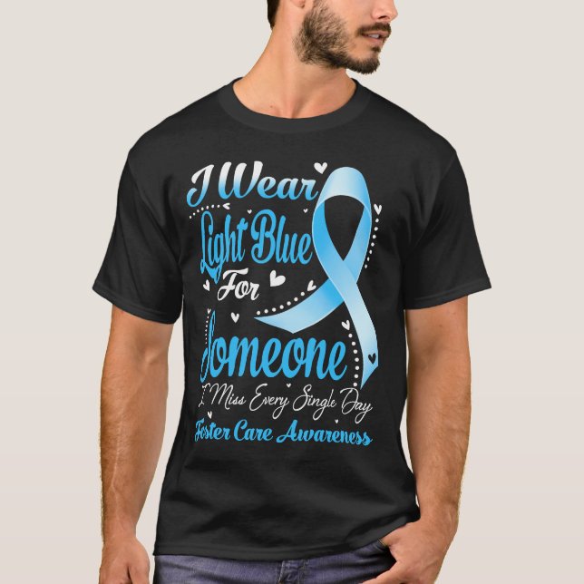 I Wear Light Blue For Someone FOSTER CARE Awarenes T-Shirt (Front)