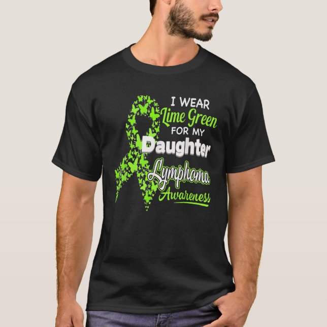 I wear Lime Green for my Daughter Lymphoma Awarene T-Shirt (Front)