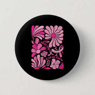 I Wear Nk For My Mum Breast Cancer Boho Floral Nk 6 Cm Round Badge