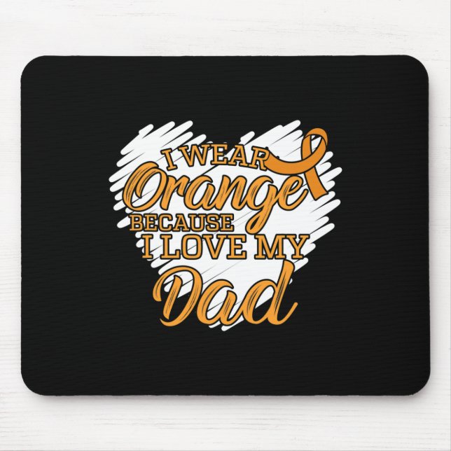 I Wear Orange Because I Love My Dad for Leukaemia  Mouse Pad (Front)