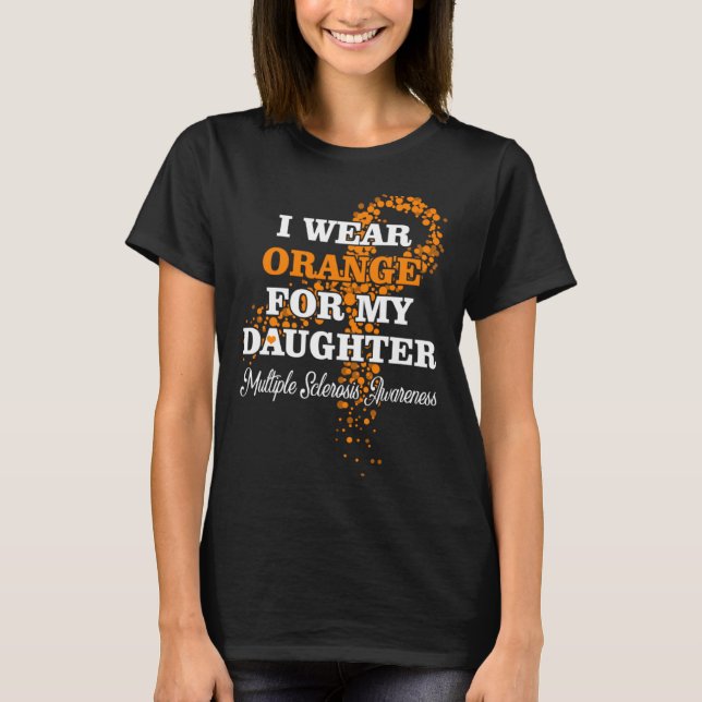 I Wear Orange For Daughter Multiple Sclerosis Supp T-Shirt (Front)