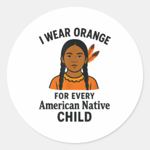 I Wear Orange For Every Native American Child Unit Classic Round Sticker
