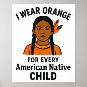 I Wear Orange For Every Native American Child Unit Poster