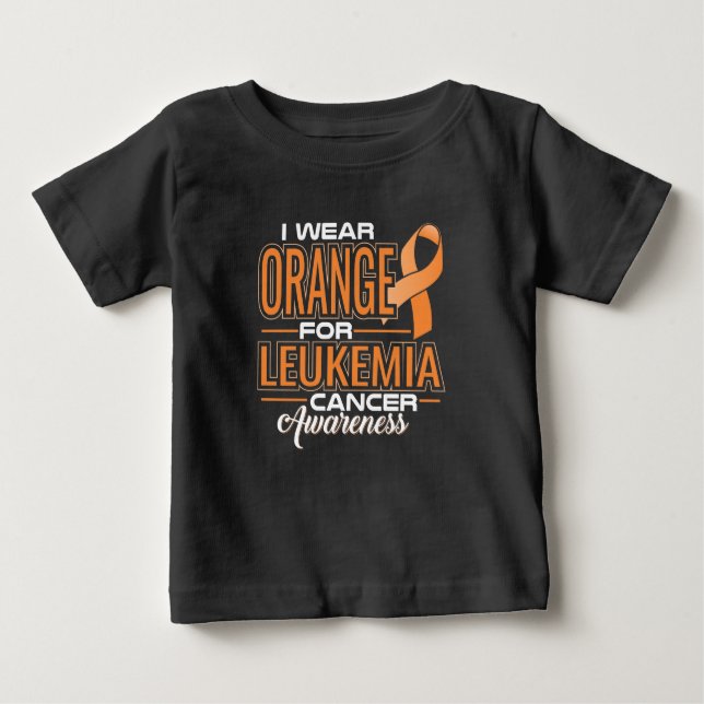 I Wear Orange For Leukaemia Cancer Awareness Baby T-Shirt (Front)