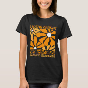 I Wear Orange For Ms Multiple Sclerosis Awareness  T-Shirt